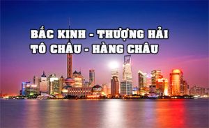 Bắc Kinh - Thượng Hải - Tô Châu - Hàng Châu